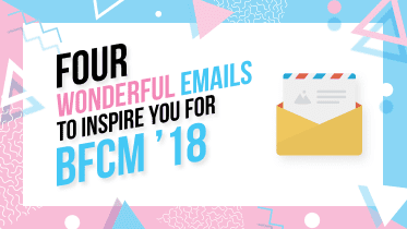4 emails maravillosos para inspirarte para BFCM 2018