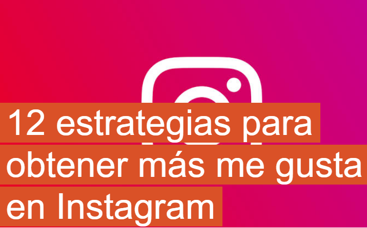 Instagram: 12 estrategias para obtener más Likes