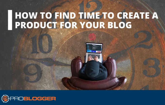 Contenido: Encontrar tiempo para crear un producto para tu blog