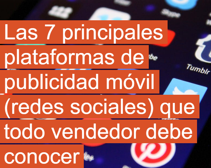 Redes Sociales: Las 7 principales plataformas de publicidad móvil