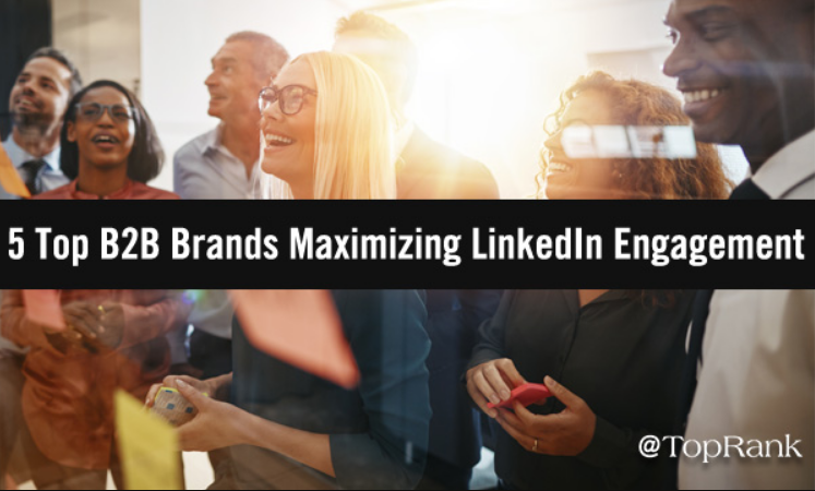 Las 5 mejores marcas B2B que maximizan el compromiso de LinkedIn