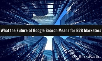 El futuro de la búsqueda de Google para los marketers B2B