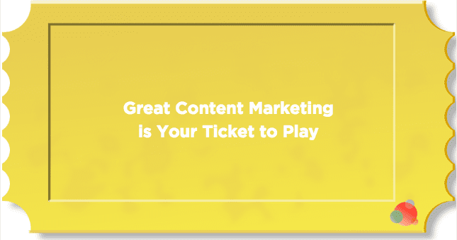 Great-Content-Marketing-is-Your-Ticket-to-Play.png