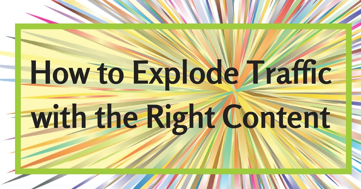How-to-Explode-Traffic-with-the-Right-Content.jpg