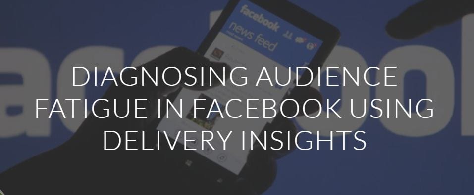Facebook: la fatiga de la audiencia y delivery insights
