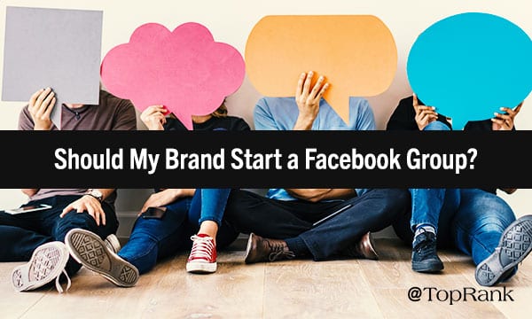 ¿Debe su marca comenzar un grupo de Facebook?