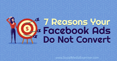 7 razones por las que tus anuncios de Facebook no se convierten