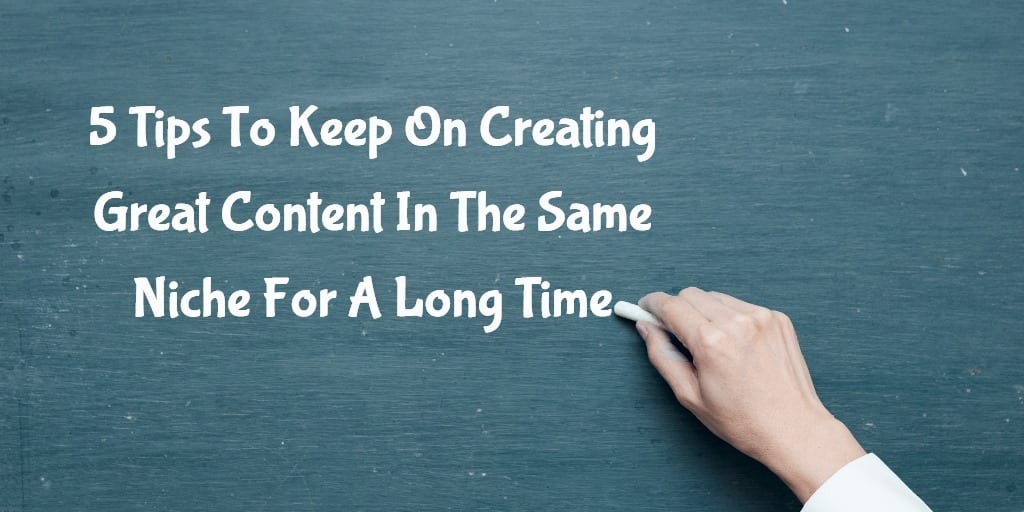 5 consejos para seguir creando gran contenido por mucho tiempo