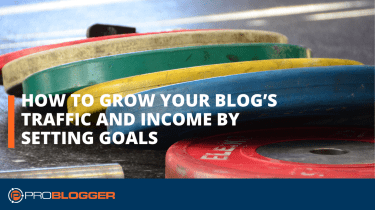 Cómo aumentar el tráfico e ingresos de tu blog estableciendo metas